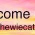 Welcome Here Originally Made By ChewieCatt