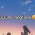New Ringtone Unlocked Suzume Theme Song Ringtone DOWNLOAD LINK IN COMMENTS