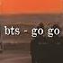Bts Go Go Slowed Down 彡