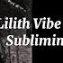 Lilith Subliminal Lilith Vibe Subliminal