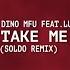 Dino MFU Ft LUMEN Take Me Away SOLDO Remix