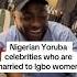 Nigerian Yoruba Celebrity Who Married Ibo Wife Nigeriacelebrity Celebritynews Nigeriaceleb
