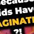 Kids Shouldn T Get Medicine Because Of Their Wild Imaginations Josie Caballero Luxander