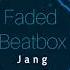 Faded Beatbox Full Douyin Version