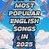 Top 10 Most Popular English Songs In 2025 Shorts Viralvideos Englishsongs Trending 2025 Ytshorts