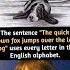 The Sentence The Quick Brown Fox Jumps Over The Lazy Dog Uses Every Letter In The English Alphabet