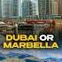 Dubai Or Marbella