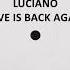 LUCIANO LOVE IS BACK AGAIN