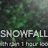 Snowfall Oneheart But It S Raining 1 Hour Loop
