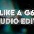 Like A G6 Audio Edit