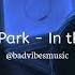 Linkin Park In The End Slowed And Reverb