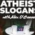 Analyzing 10 Atheist Slogans W Alex O Connor CosmicSkeptic