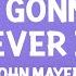 John Mayer You Re Gonna Live Forever In Me Lyrics