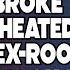 Broke Boyfriend Cheated With Ex Roommate So I M Ghosting Him And Moving Out