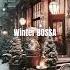 Winter Bossa Jazzmusic Relaxnightjazz Bossanova Coffeejazzmusic Jazz Cafe Bossanovalounge