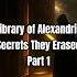 Library Of Alexandria Secrets Begin Part 1