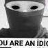 You Are An Idiot Remix