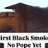 Breaking Black Smoke No Pope Yet