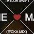 Taylor Swift The Man E Cka Remix