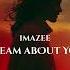 Imazee Dream About You Original Mix