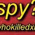 WHOKILLEDXIX Spy Lyrics My My I Think We Have A Spy