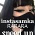 INSTASAMKA Rarara Speed Up