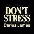 Darius James DON T STRESS