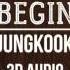 BEGIN JUNGKOOK 3D Audio
