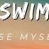 SWIM Lose Myself 4k Lyrics