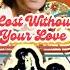 LOST WITHOUT YOUR LOVE BREAD S TIMELESS TALE OF LONGING