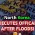 North Korea Executes Officials After Deadly Floods KimJongUn NorthKoreaNews