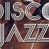 Playlist D I S C O Dance Like Crazy And Do The Disco Jazz Cafe BGM Lofi Jazz