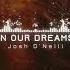 Josh O Neill In Our Dreams Original Mix