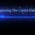Exploring The Crystal Caves