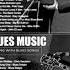 The Best Blues Songs Of All Time Beautiful Relaxing With Blues Music