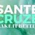 Sante Cruze Make It Better