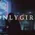 O N L Y G I R L Slowed Reverb