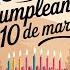 Feliz Cumpleaños 10 De Marzo Una Melodía Especial Para Quienes Cumplen Años El 10 De Marzo