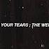 SAVE YOUR TEARS THE WEEKND Slowed Lyrics