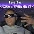 Cause I Want U L K If U Know Who Im Talkin Abt