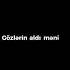 Gözlərin Aldı Məni Lyrics Kesfet