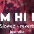 Tum Hi Ho Slowed Reverb Aashiqui 2 Arijit Singh Just Vibe