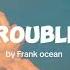 Trouble Frank Ocean Lyrics