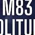 M83 SOLITUDE Slowed Reverb Lyrics