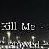Kiss Me Kill Me Ari Hicks Slowed