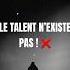 Le Talent N Existe Pas