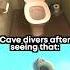 Cave Divers Be Like