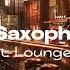 Smooth Jazz Chillout Lounge Saxophone Instrumental Music For Relaxing Dinner Study Working