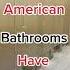 Why Do American Bathrooms Have Gaps