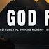 SEEK GOD FIRST INSTRUMENTAL SOAKING WORSHIP SOAKING WORSHIP MUSIC